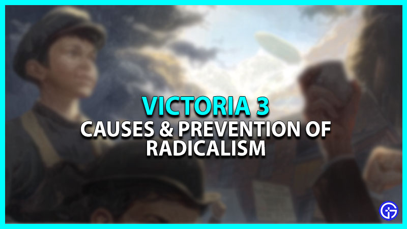 Victoria 3 Radicalisation Causes: How To Prevent Radicalism