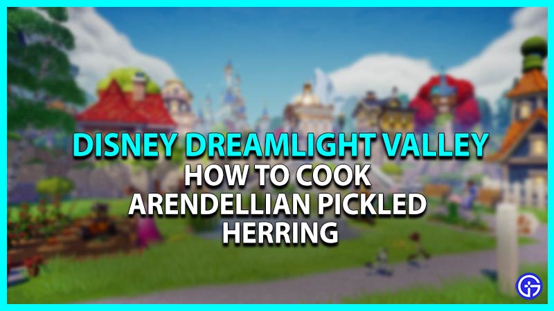 Disney Dreamlight Valley: How To Cook Arendellian Pickled Herring [Recipe]