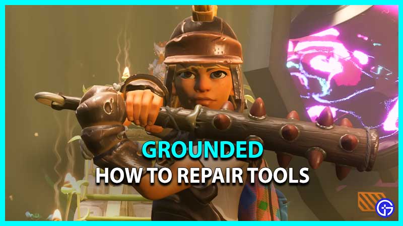 Grounded: How To Repair Tools