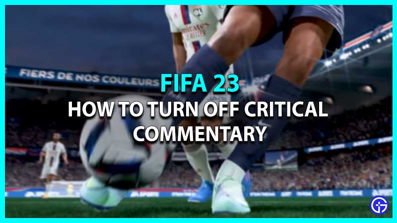 FIFA 23: How To Turn Off Critical Commentary
