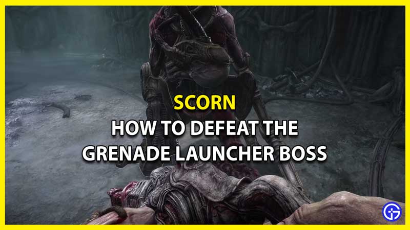 Scorn: How To Defeat The Grenade Launcher Boss