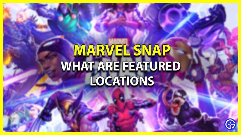 What Are Featured Locations In Marvel Snap