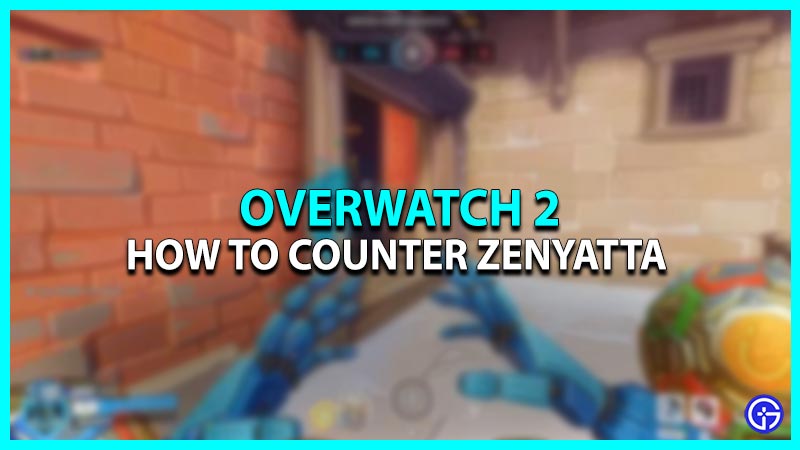 Overwatch 2: How To Counter Zenyatta [Tips & Strategies]