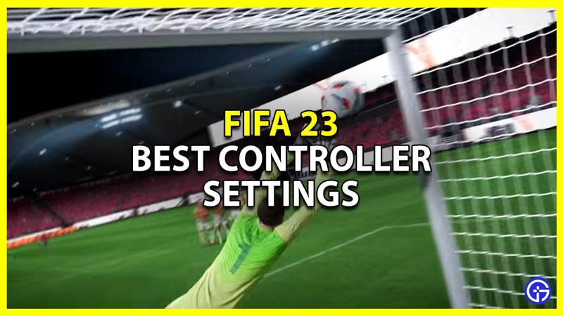 FIFA 23: Best Controller Settings