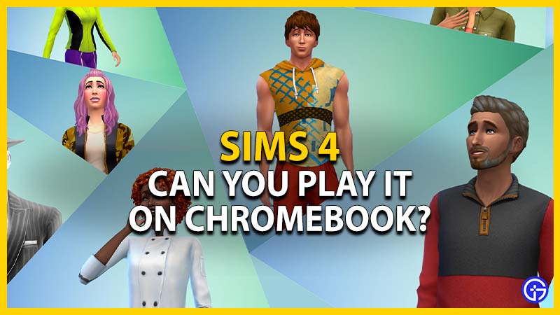 Can You Download & Play Sims 4 On Chromebook? (Answered)