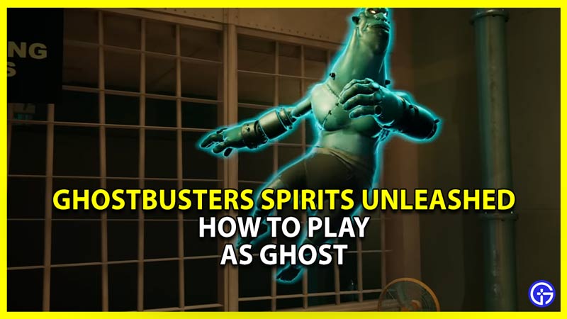 Ghostbusters Spirits Unleashed: How To Play As Ghost (Tips & Tricks)