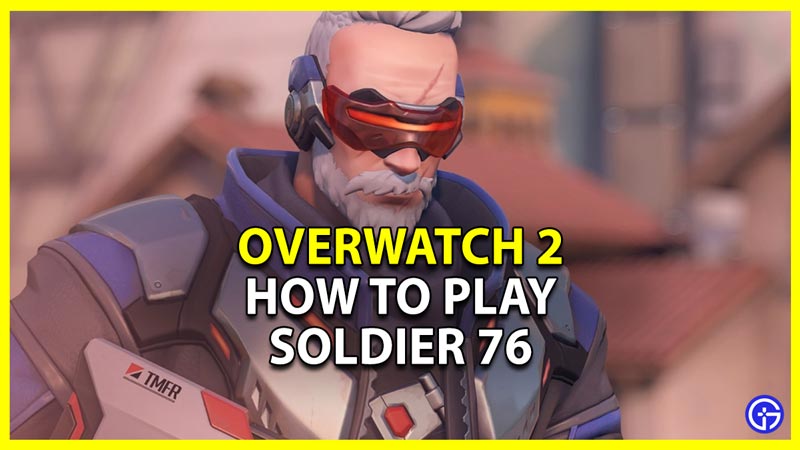 Overwatch 2 Soldier 76: How To Play & Abilities Explained