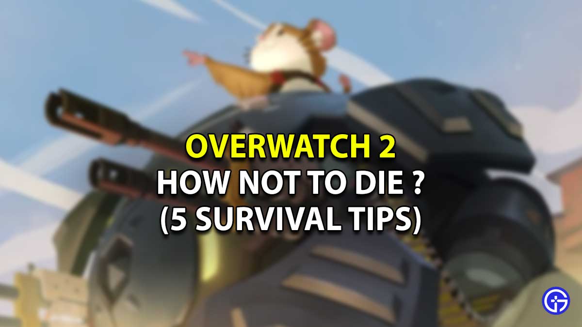 How Not To Die in Overwatch 2? (5 Tips To Survive Till End Match)