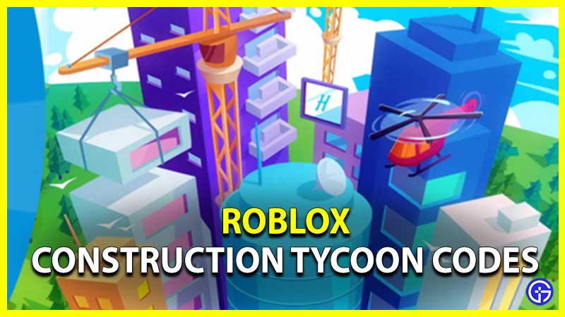 Construction Tycoon Codes (May 2023)