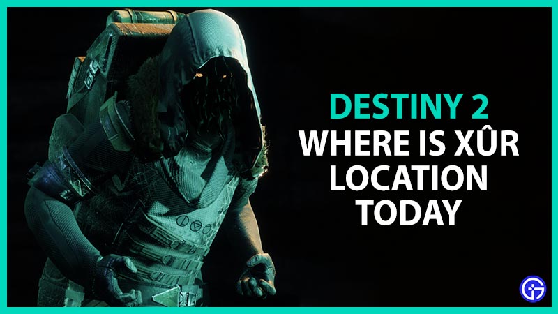 Destiny 2 Where Is Xur Today (July 7-11) - Xur Exotics, Location