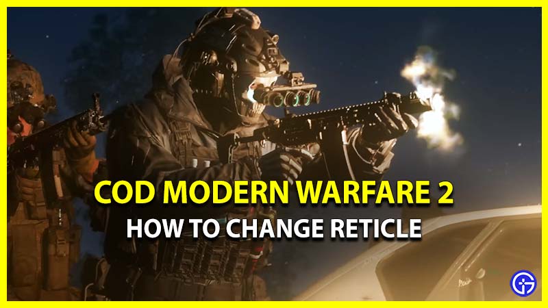 How To Change Reticle In COD Modern Warfare 2? (Answered)