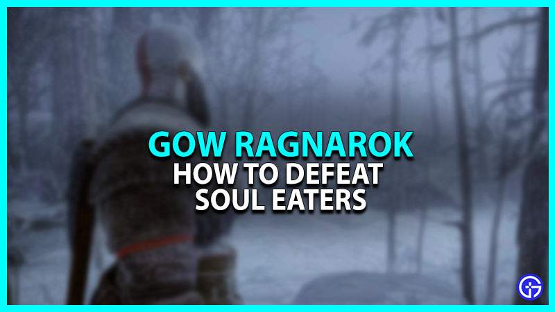 How To Beat Soul Eaters In God Of War Ragnarok