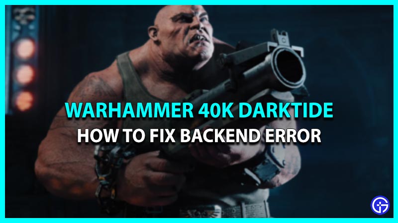 WarHammer 40K Darktide Backend Error Fix