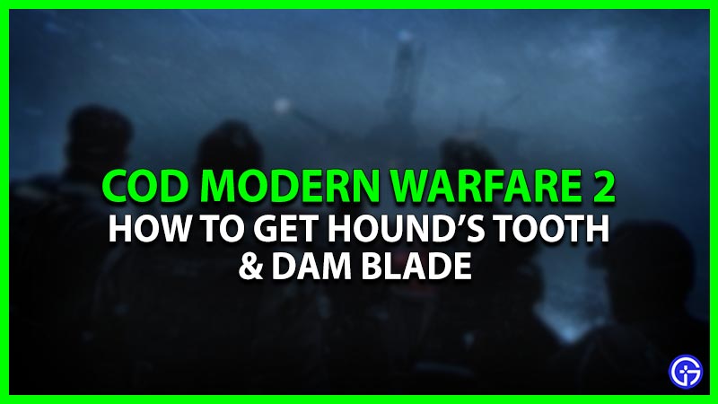 COD Modern Warfare 2: How To Get Hound's Tooth & Dam Blade