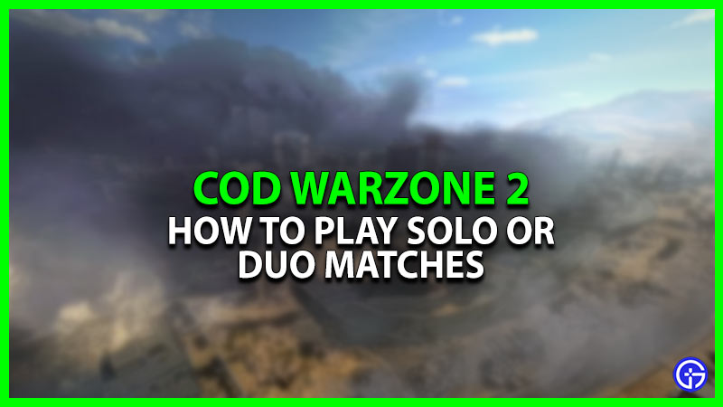 Warzone 2: How To Play Solo & Duo Matches [Explained]
