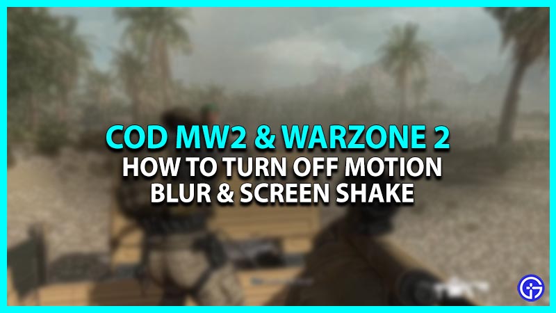Modern Warfare 2 & Warzone 2: How To Turn Off Motion Blur & Screen Shake
