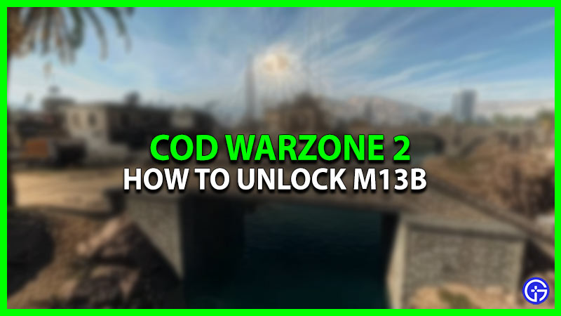 How To Unlock M13B In Warzone 2 DMZ Mode?