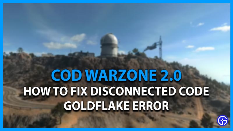 Warzone 2 Disconnected Code "Goldflake" Error: How To Fix