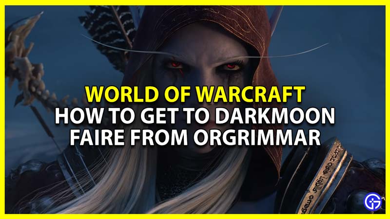 World Of Warcraft Get To Darkmoon Faire From Orgrimmar (Location Guide)