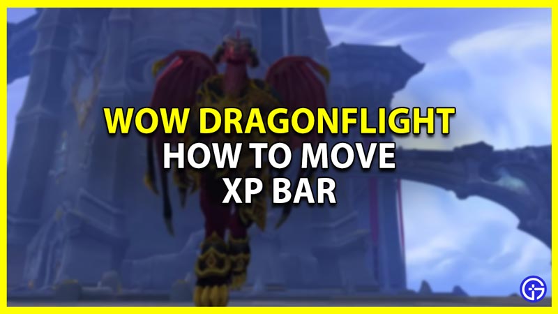 WoW Dragonflight: How To Move XP Bar (Explained)