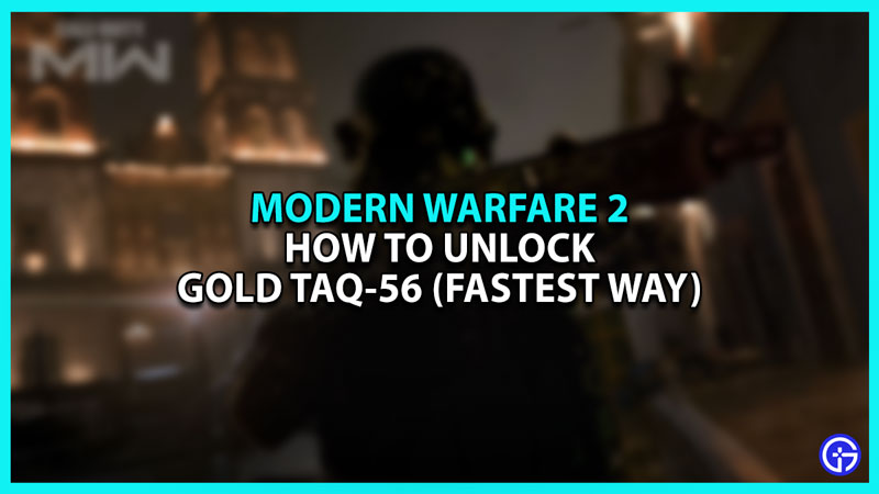 Modern Warfare 2: How To Unlock Gold TAQ-56 (Fastest Way)