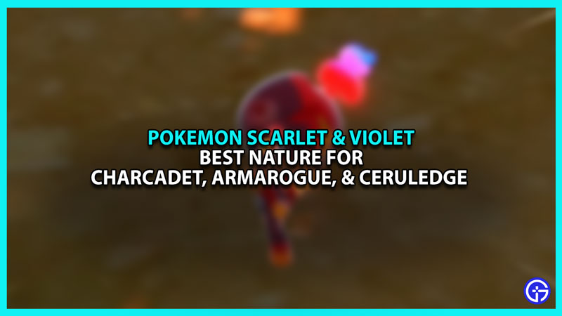 Best Nature For Charcadet, Armarouge, & Ceruledge In Pokemon Scarlet And Violet