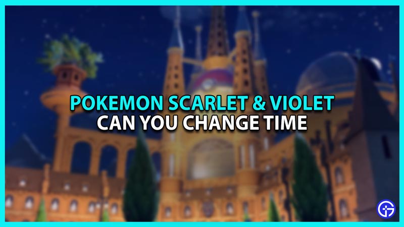 Can You Change Time To Day & Night In Pokemon Scarlet & Violet?