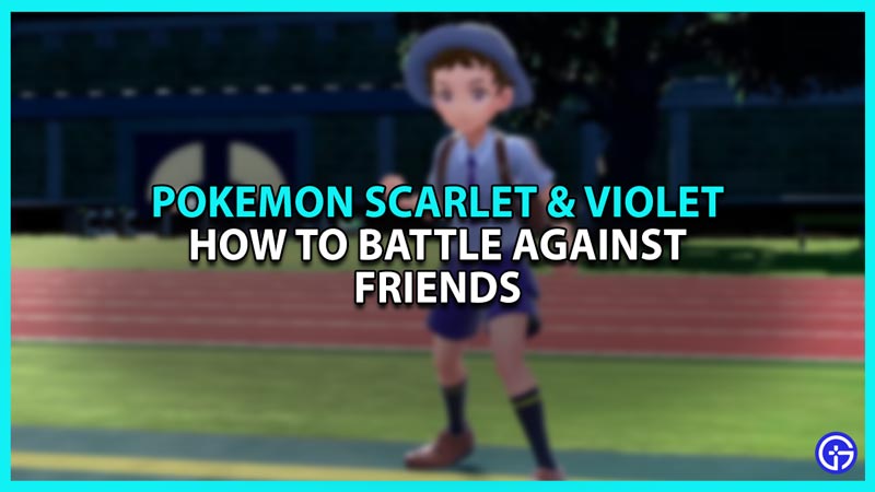 How To Battle Against Friends In Pokemon Scarlet & Violet