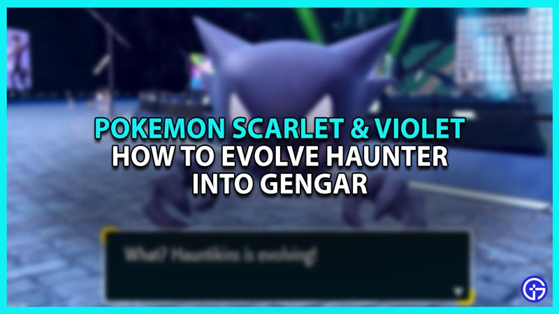 Pokemon Scarlet And Violet: How To Evolve Haunter Into Gengar