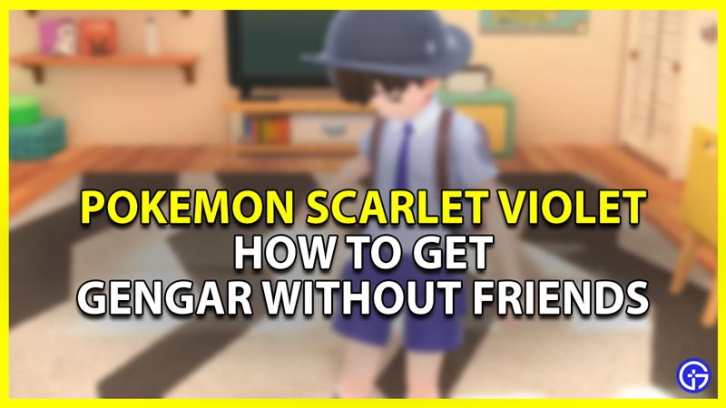 Pokemon Scarlet Violet: How To Get Gengar Without Friends