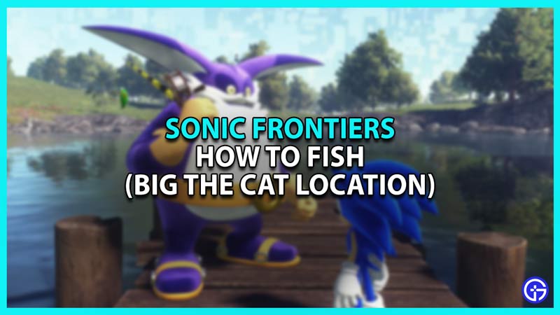 Sonic Frontiers: How To Fish (Big The Cat Location)