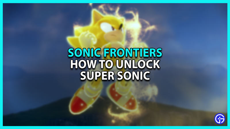 Sonic Frontiers: How To Unlock Super Sonic
