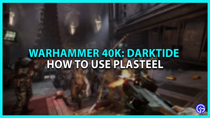 Warhammer 40K Darktide: How To Use Plasteel