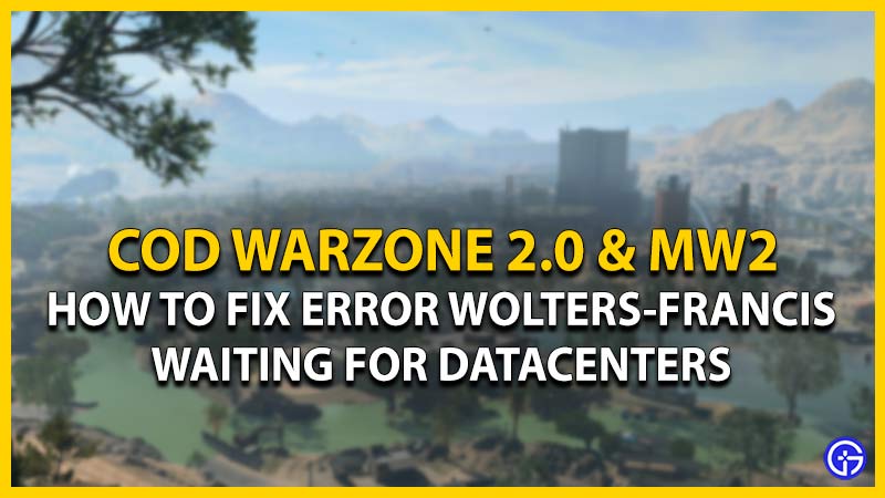 MW2 & Warzone 2 Error WOLTERS-FRANCIS, Waiting For Datacenter: How To Fix