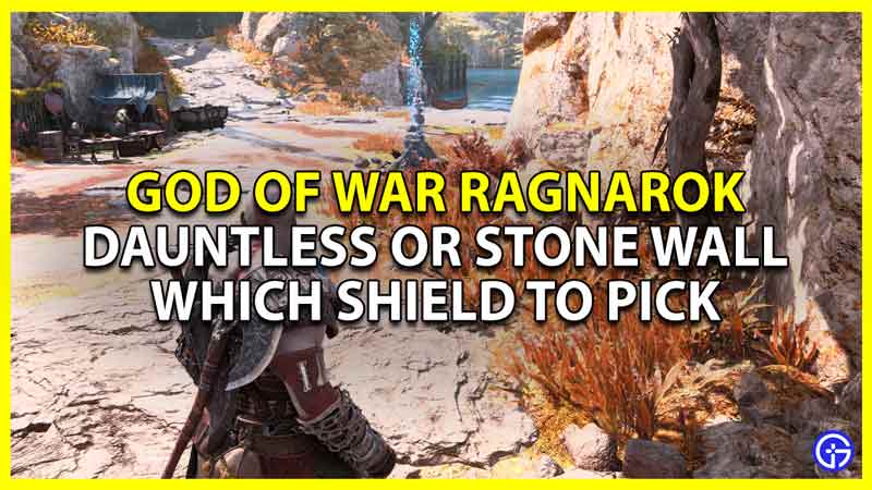 GoW Ragnarok Shield: Pick Dauntless Or Stone Wall?