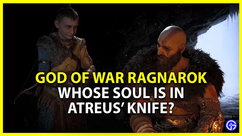 GoW Ragnarok Atreus' Knife: Whose Soul Is In It?
