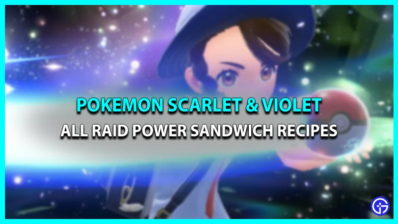 List Of Raid Power Sandwich Recipes In Pokemon Scarlet & Violet