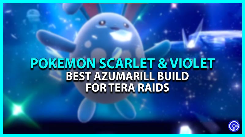 Best Azumarill Tera Raid Build For Pokemon Scarlet & Violet