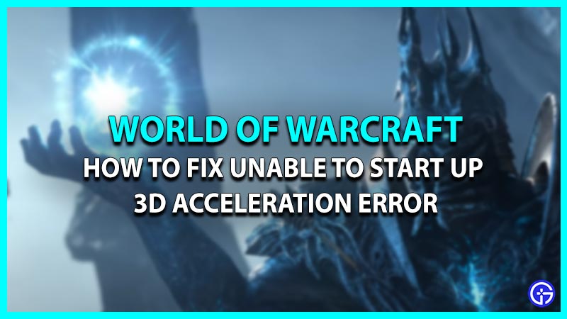 Fix For WoW Was Unable To Start Up 3D Acceleration Error