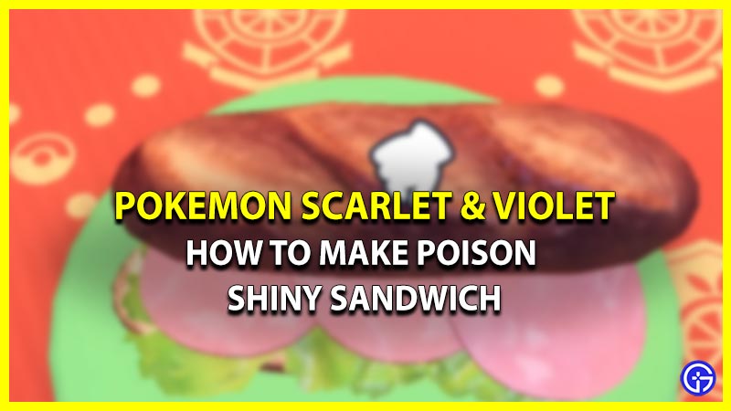 How To Make Poison Shiny Sandwich In Pokemon Scarlet & Violet (Ingredients)