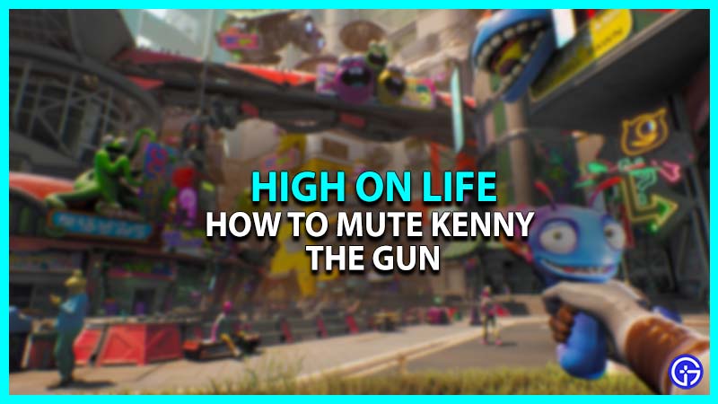 How To Mute Guns In High On Life (Shut Kenny Up)