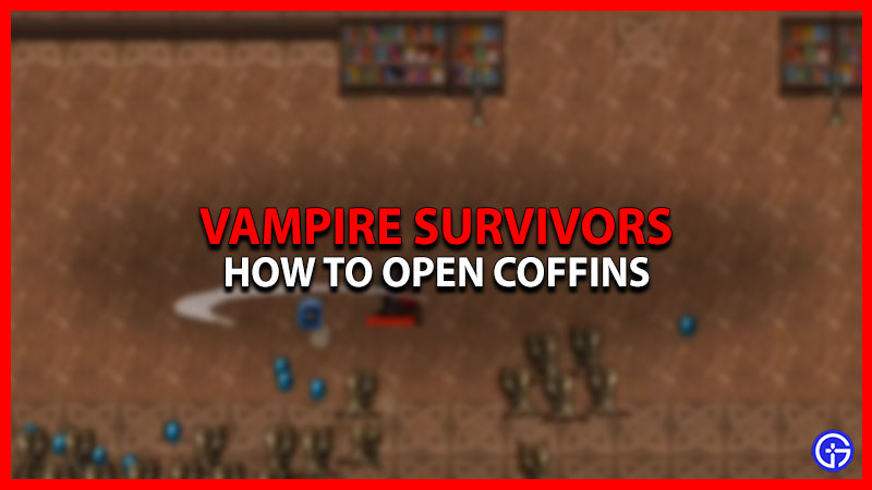 How To Open Coffins In Vampire Survivors [Locations]