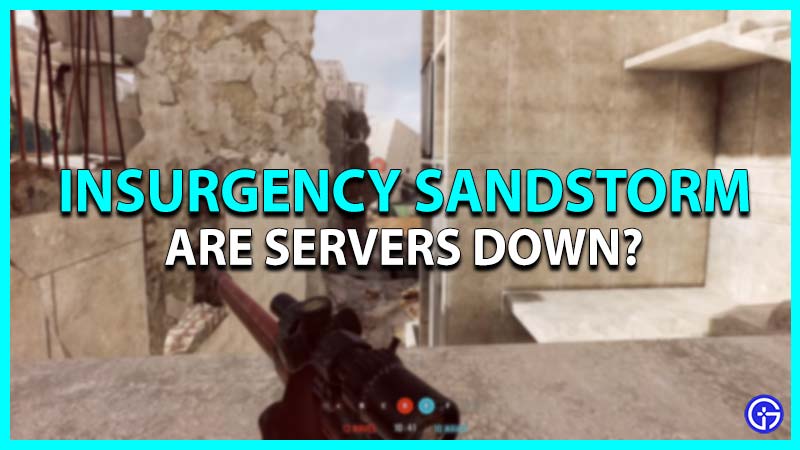 Insurgency Sandstorm Server Status: Are Servers Down?