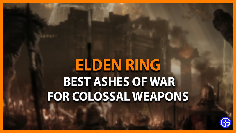Elden Ring: Best Ashes Of War For Colossal Weapons