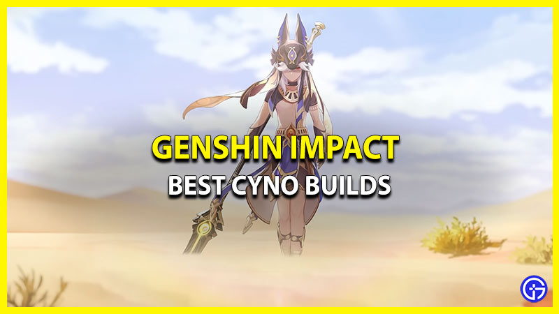 How To Get the Best Cyno Builds In Genshin Impact