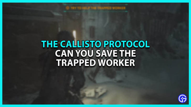 How To Save The Trapped Worker In The Callisto Protocol