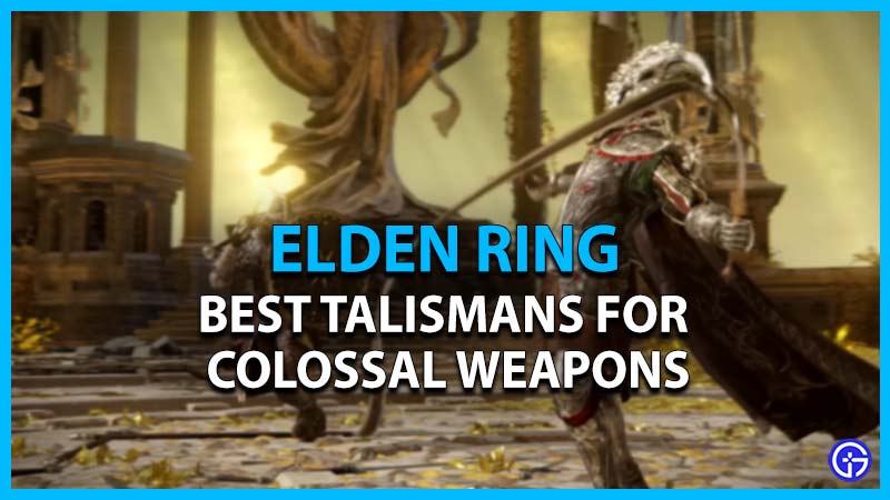 Elden Ring: Best Talismans For Colossal Weapons