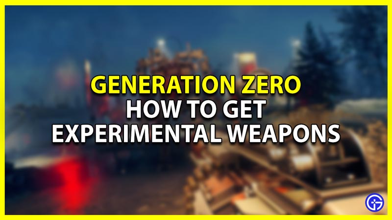 Generation Zero: How To Get Experimental Weapons
