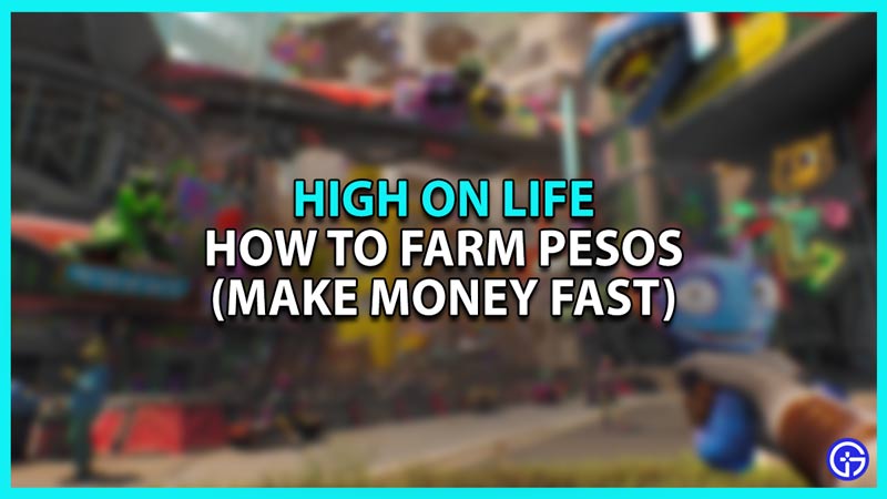 How To Farm Pesos In High On Life