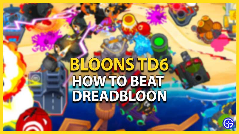 How To Beat Dreadbloon BTD6 (2023)